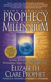 book Saint Germain's prophecy for the new millennium: includes dramatic prophecies from Nostradamus, Edgar Cayce, and Mother Mary