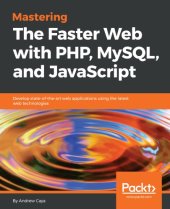 book Mastering the faster web with PHP, MySQL and JavaScript develop state-of-the-art web applications using the latest web technologies