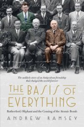 book The basis of everything: Rutherford, Oliphant and the making of the atomic bomb