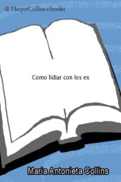 book Cómo lidiar con los ex: hombres, mujeres, y fantasmas del pasado