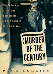 book The murder of the century: the gilded age crime that scandalized a city & sparked the tabloid wars