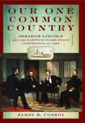 book Our one common country: Abraham Lincoln and the Hampton Roads peace conference of 1865