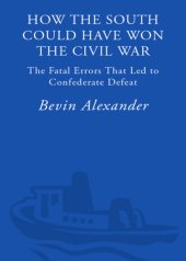 book How the South could have won the Civil War: the fatal errors that led to Confederate defeat