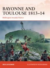 book Bayonne and Toulouse: 1813-14 ; Wellington invades France