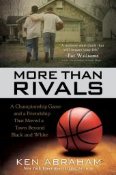 book More than rivals: a championship game and a friendship that moved a town beyond black and white