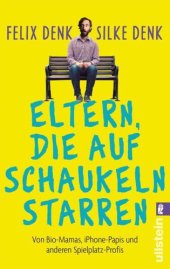 book Eltern, die auf Schaukeln starren Von Bio-Mamas, iPhone-Papas und anderen Spielplatz-Profis