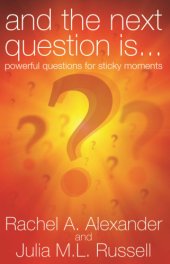 book And the Next Question is ...: Powerful Questions For Sticky Moments