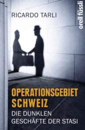 book Operationsgebiet Schweiz Die dunklen Geschäfte der Stasi