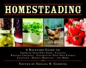 book Homesteading: a backyard guide to growing your own food, canning, keeping chickens, generating your own energy, crafting, herbal medicine, and more