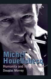 book Michel Houellebecq: Humanity and its Aftermath