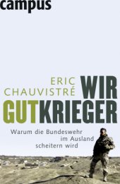 book Wir Gutkrieger Warum die Bundeswehr im Ausland scheitern wird