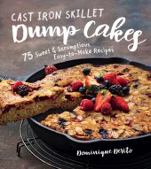 book Cast iron skillet dump cakes: 75 sweet & scrumptious easy-to-make recipes