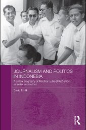 book Journalism and Politics in Indonesia: A Critical Biography of Mochtar Lubis (1922-2004) as Editor and Author