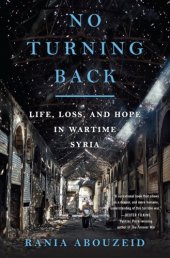 book No turning back: life, loss, and hope in wartime Syria