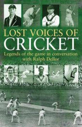 book Lost Voices of Cricket: Legends of the game in conversation with Ralph Dellor