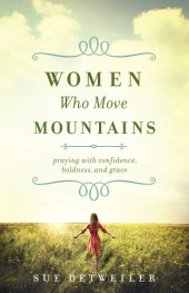 book Women who move mountains: praying with confidence, boldness, and grace