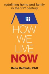 book How we live now: redefining home and family in the 21st century