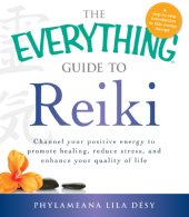 book The everything guide to reiki: channel your positive energy to promote healing, reduce stress, and enhance your quality of life