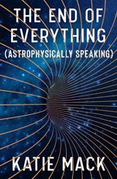 book The End of Everything: (Astrophysically Speaking)