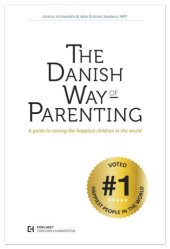 book The Danish Way of Parenting What the Happiest People in the World Know About Raising Confident, Capable Kids