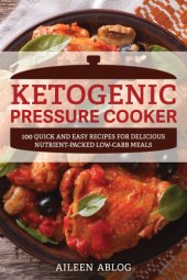 book Ketogenic pressure cooker: 150 quick and easy recipes for delicious, nutrient-packed low-carb meals