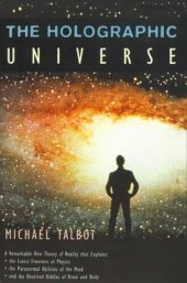 book The Holographic Universe: A Remarkable New Theory of Reality that Explains: the Paranormal Abilities of the Mind; the Latest Frontiers of Physics; and the Unsolved Riddles of Brain and Body