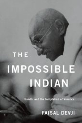 book The Impossible Indian: Gandhi and the Temptation of Violence