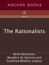 book The Rationalists: Descartes: Discourse on Method & Meditations ; Spinoza: Ethics ; Leibniz: Monadolo gy & Discourse on Metaphysics