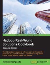 book Hadoop real-work solutions cookbook: over 90 hands-on recipes to help you learn and master the intricacies of Apache Hadoop 2.X, YARN, Hive, Pig, Oozie, Flume, Sqoop, Apache Spark, and Mahout