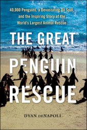 book The great penguin rescue: 40,000 penguins, a devastating oil spill, and the inspiring story of the world's largest animal rescue