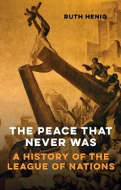 book The Peace That Never Was: A History of the League of Nations