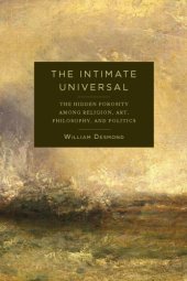 book The intimate universal: the hidden porosity among religion, art, philosophy, and politics