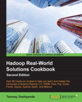 book Hadoop real-work solutions cookbook: over 90 hands-on recipes to help you learn and master the intricacies of Apache Hadoop 2.X, YARN, Hive, Pig, Oozie, Flume, Sqoop, Apache Spark, and Mahout