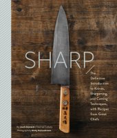 book Sharp: the Definitive Guide to Knives, Knife Care, and Cutting Techniques, with Recipes from Great Chefs