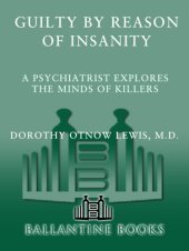 book Guilty by reason of insanity: a psychiatrist explores the minds of killers