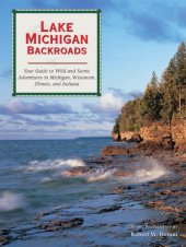 book Backroads of Lake Michigan: your guide to wild and scenic backroad adventures in Michigan, Wisconsin, Illinois, and Indiana