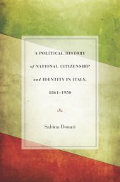 book A Political History of National Citizenship and Identity in Italy, 1861-1950