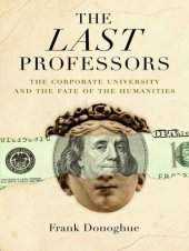 book The Last Professors: The Corporate University and the Fate of the Humanities