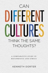 book Can different cultures think the same thoughts?: a comparative study in metaphysics and ethics