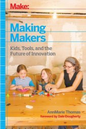 book Making makers: kids, tools, and the future of innovation