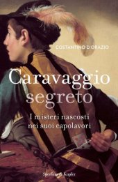 book Caravaggio segreto I misteri nascosti nei suoi capolavori