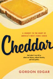 book Cheddar: a journey to the heart of America's most iconic cheese