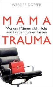 book Mama-Trauma Warum Männer sich nicht von Frauen führen lassen