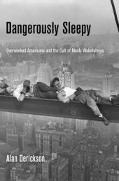 book Dangerously sleepy: overworked Americans and the cult of manly wakefulness