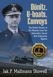 book Dönitz, U-boats, convoys: the British version of his memoirs from the Admiralty's secret anti-submarine reports