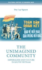 book The Unimagined Community: Imperialism and Culture in South Vietnam (Cultural History of Modern War)