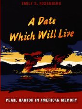 book A Date Which Will Live: Pearl Harbor in American Memory (American Encounters/Global Interactions)