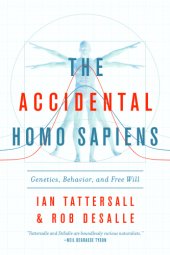 book The accidental Homo sapiens: genetics, behavior, and free will