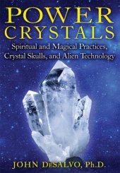 book Power crystals: spiritual and magical practices, crystal skulls, and alien technology