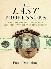 book The last professors: the corporate university and the fate of thehumanities